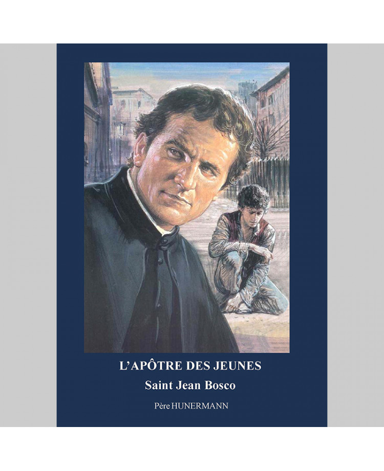 L'apôtre des jeunes : Saint Jean Bosco