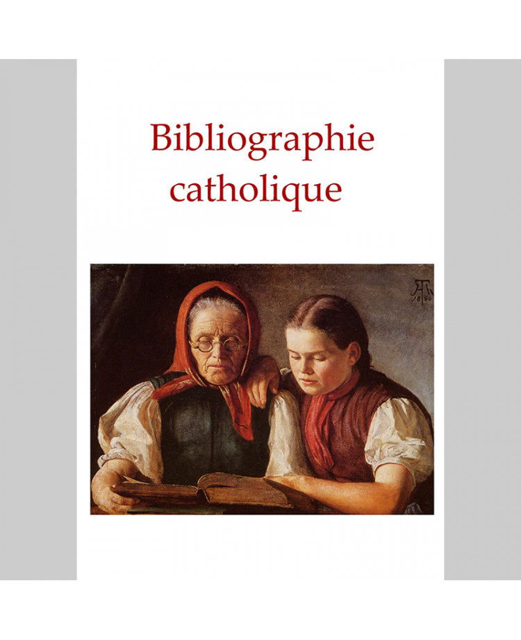 Bibliographie Catholique : résumé de 20 ouvrages de base et de 150 livres essentiels